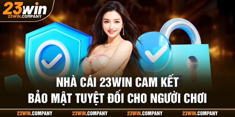 Nhà cái 23win cam kết bảo mật tuyệt đối cho người chơi