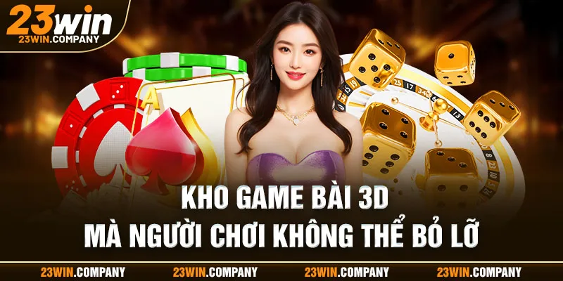 Game bài 3D dành cho người chơi không thể bỏ lỡ