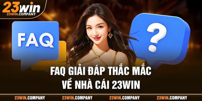 FAQ - Giải đáp thắc mắc về nhà cái 23win