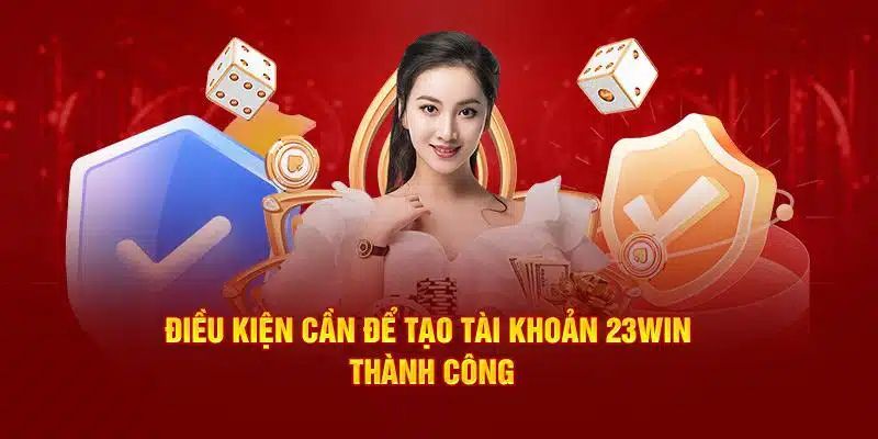 Quy định quan trọng khi đăng ký tài khoản 23WIN